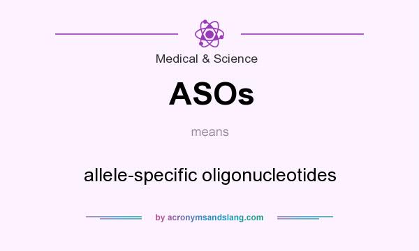 What does ASOs mean? It stands for allele-specific oligonucleotides