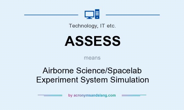 What does ASSESS mean? It stands for Airborne Science/Spacelab Experiment System Simulation