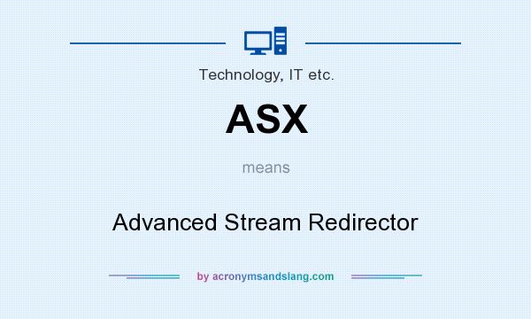What does ASX mean? It stands for Advanced Stream Redirector
