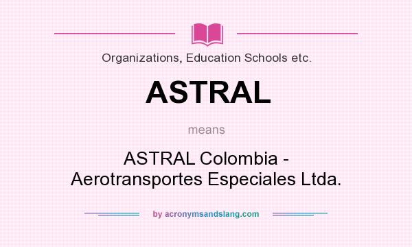 What does ASTRAL mean? It stands for ASTRAL Colombia - Aerotransportes Especiales Ltda.