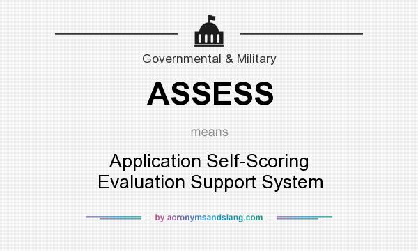 What does ASSESS mean? It stands for Application Self-Scoring Evaluation Support System