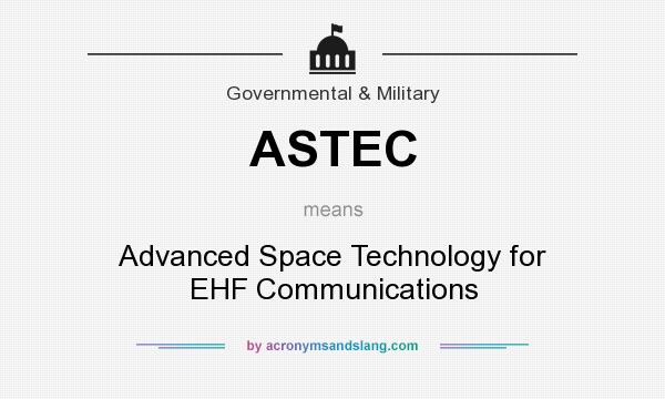 What does ASTEC mean? It stands for Advanced Space Technology for EHF Communications