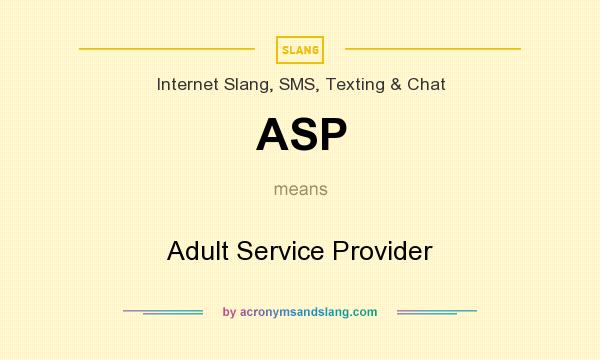 What does ASP mean? It stands for Adult Service Provider