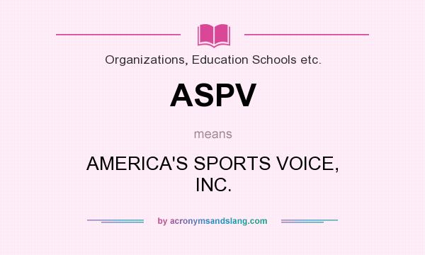 What does ASPV mean? It stands for AMERICA`S SPORTS VOICE, INC.