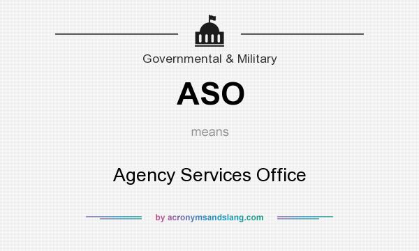What does ASO mean? It stands for Agency Services Office
