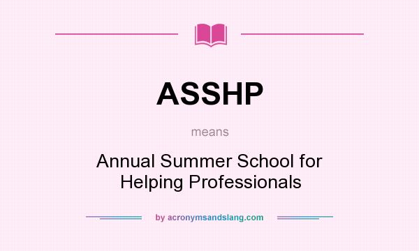 What does ASSHP mean? It stands for Annual Summer School for Helping Professionals