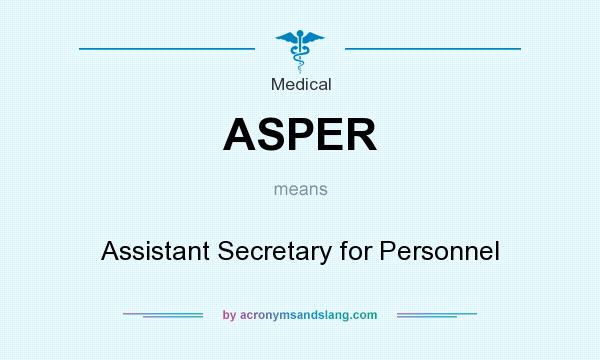 What does ASPER mean? It stands for Assistant Secretary for Personnel