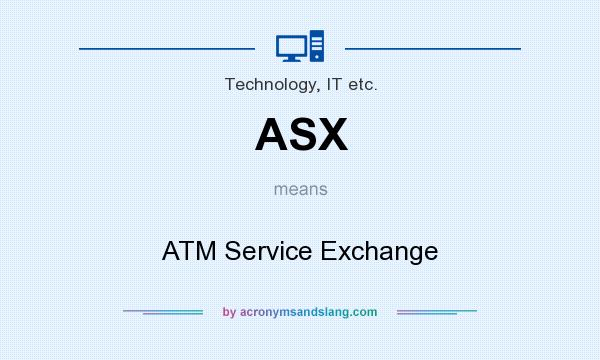 What does ASX mean? It stands for ATM Service Exchange