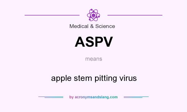 What does ASPV mean? It stands for apple stem pitting virus