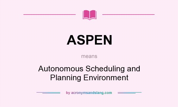 What does ASPEN mean? It stands for Autonomous Scheduling and Planning Environment