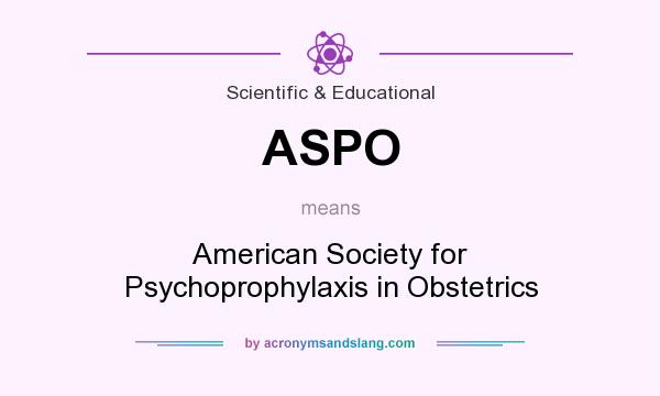 What does ASPO mean? It stands for American Society for Psychoprophylaxis in Obstetrics