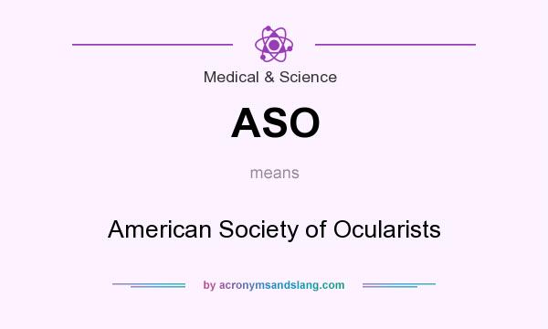What does ASO mean? It stands for American Society of Ocularists