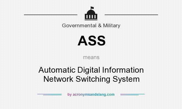What does ASS mean? It stands for Automatic Digital Information Network Switching System