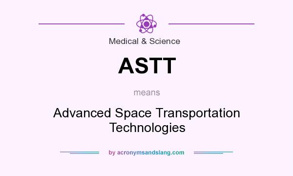 What does ASTT mean? It stands for Advanced Space Transportation Technologies