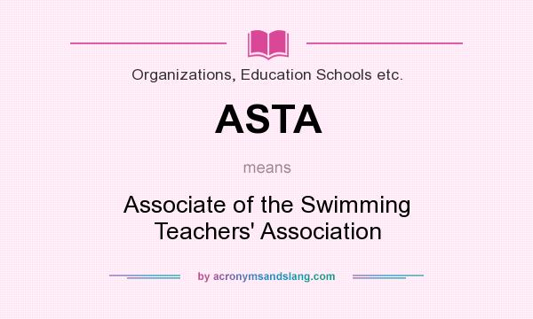 What does ASTA mean? It stands for Associate of the Swimming Teachers` Association