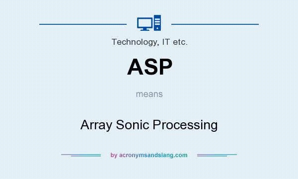 What does ASP mean? It stands for Array Sonic Processing