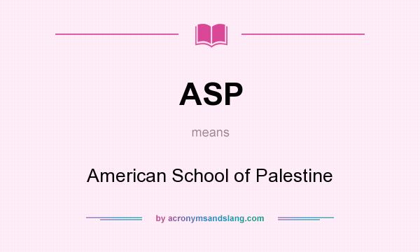 What does ASP mean? It stands for American School of Palestine