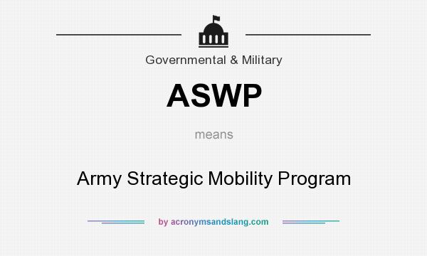What does ASWP mean? It stands for Army Strategic Mobility Program