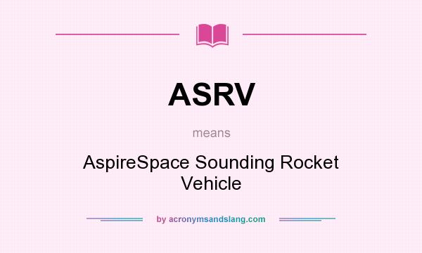 What does ASRV mean? It stands for AspireSpace Sounding Rocket Vehicle