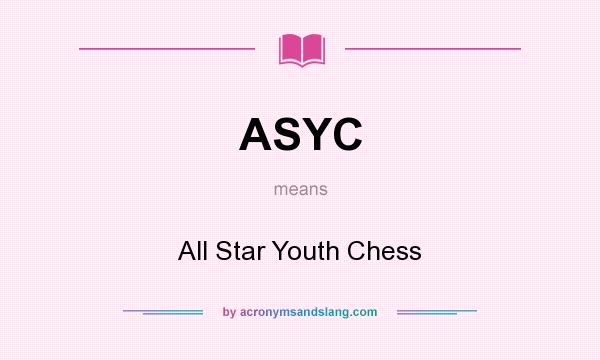 What does ASYC mean? It stands for All Star Youth Chess