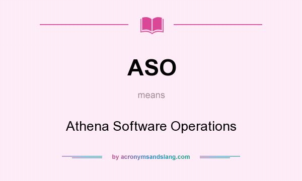 What does ASO mean? It stands for Athena Software Operations