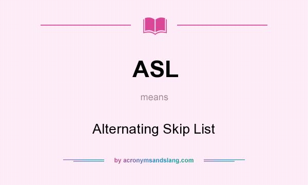 What does ASL mean? It stands for Alternating Skip List