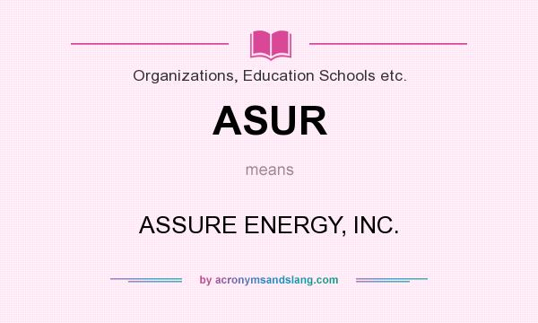 What does ASUR mean? It stands for ASSURE ENERGY, INC.