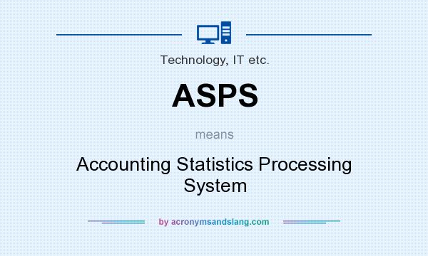 What does ASPS mean? It stands for Accounting Statistics Processing System