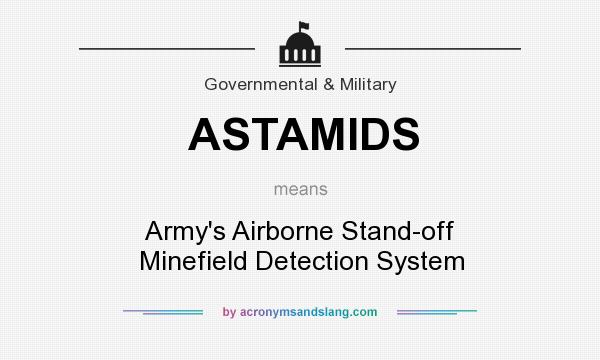What does ASTAMIDS mean? It stands for Army`s Airborne Stand-off Minefield Detection System