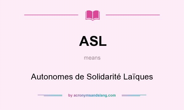 What does ASL mean? It stands for Autonomes de Solidarité Laïques