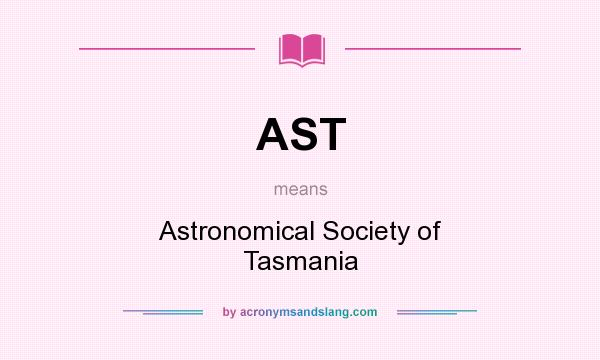 What does AST mean? It stands for Astronomical Society of Tasmania