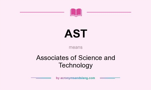 What does AST mean? It stands for Associates of Science and Technology