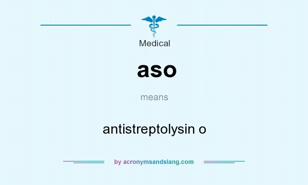What does aso mean? It stands for antistreptolysin o