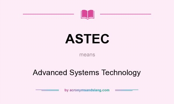 What does ASTEC mean? It stands for Advanced Systems Technology