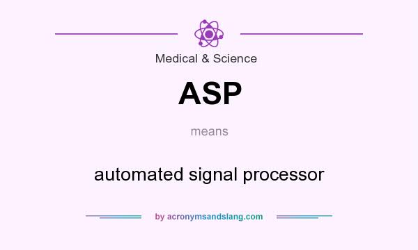 What does ASP mean? It stands for automated signal processor