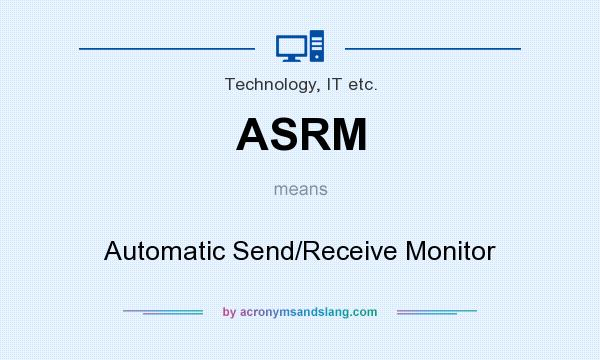 What does ASRM mean? It stands for Automatic Send/Receive Monitor