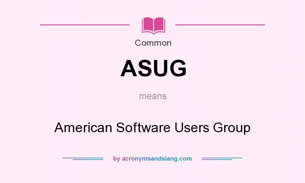 What does ASUG mean? It stands for American Software Users Group