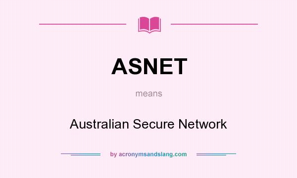 What does ASNET mean? It stands for Australian Secure Network