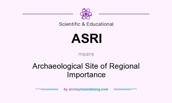 What does ASRI mean? It stands for Archaeological Site of Regional Importance