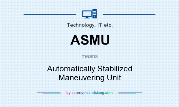 What does ASMU mean? It stands for Automatically Stabilized Maneuvering Unit