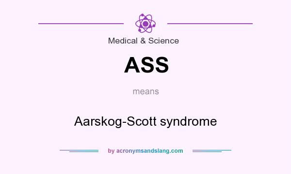 What does ASS mean? It stands for Aarskog-Scott syndrome