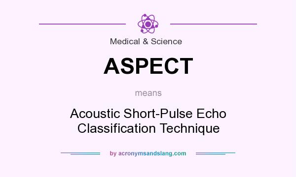 What does ASPECT mean? It stands for Acoustic Short-Pulse Echo Classification Technique