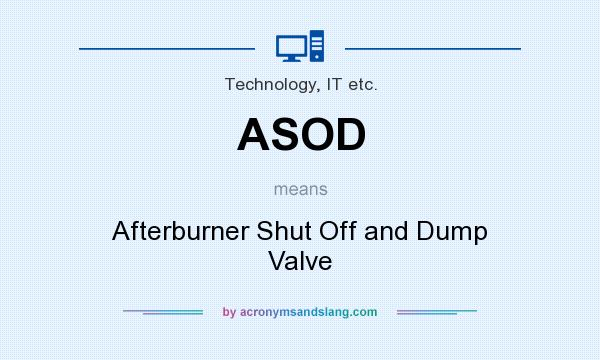 What does ASOD mean? It stands for Afterburner Shut Off and Dump Valve