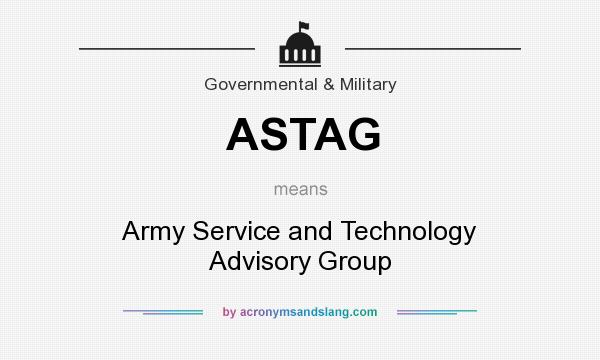 What does ASTAG mean? It stands for Army Service and Technology Advisory Group