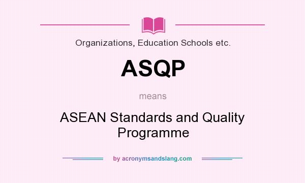 What does ASQP mean? It stands for ASEAN Standards and Quality Programme