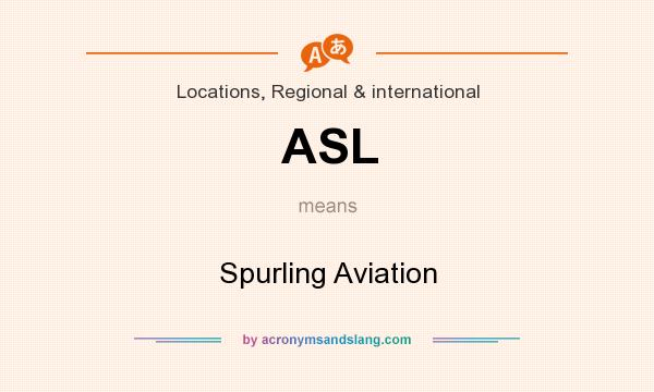 What does ASL mean? It stands for Spurling Aviation