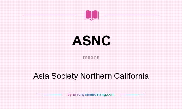What does ASNC mean? It stands for Asia Society Northern California