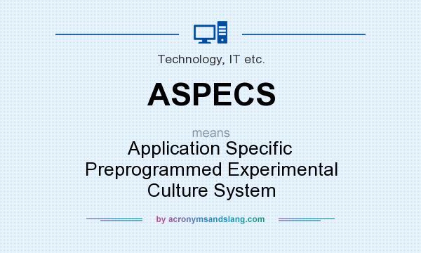 What does ASPECS mean? It stands for Application Specific Preprogrammed Experimental Culture System