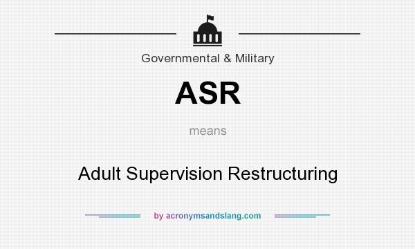 What does ASR mean? It stands for Adult Supervision Restructuring