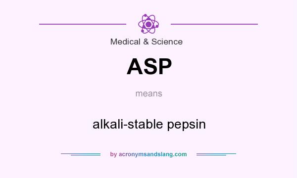 What does ASP mean? It stands for alkali-stable pepsin